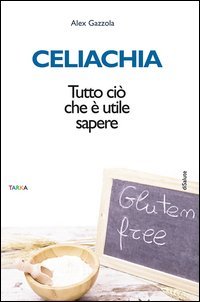 Celiachia. Tutto ci&ograve; che &egrave; utile sapere
