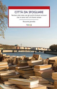 Citt&agrave; da sfogliare. Ventisei citt&agrave; viste con gli occhi di alcuni scrittori che vi sono nati o le hanno amate
