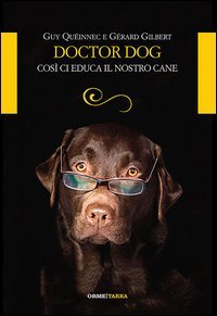 Doctor dog. Cos&igrave; ci educa il nostro cane