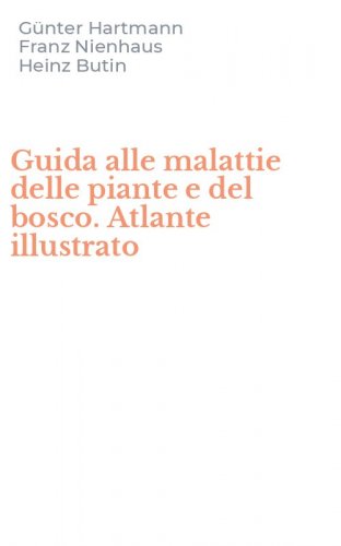 Guida alle malattie delle piante e del bosco. Atlante illustrato