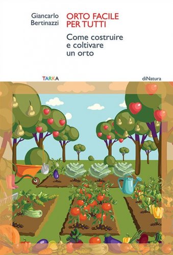 Orto facile per tutti. Come costruire e coltivare un orto