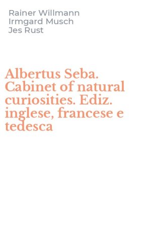 Albertus Seba. Cabinet of natural curiosities. Ediz. inglese, francese e tedesca