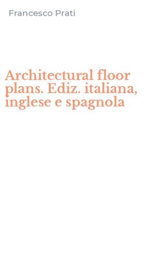 Architectural floor plans. Ediz. italiana, inglese e spagnola