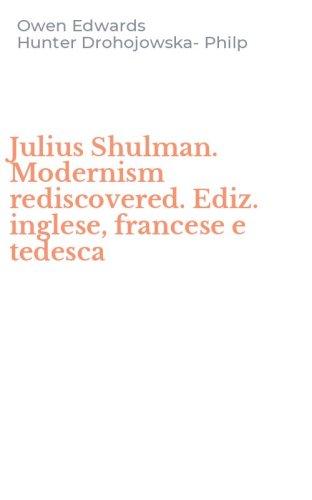 Julius Shulman. Modernism rediscovered. Ediz. inglese, francese e tedesca