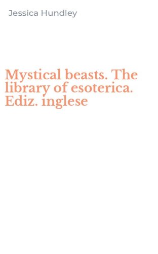 Mystical beasts. The library of esoterica. Ediz. inglese