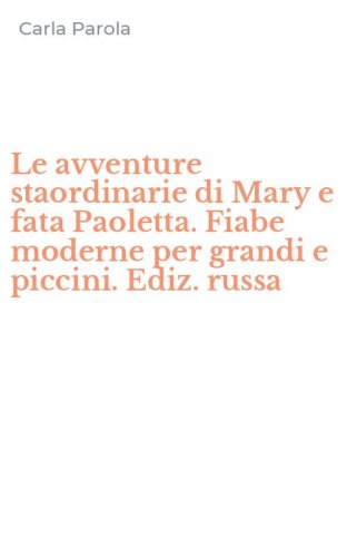 Le avventure staordinarie di Mary e fata Paoletta. Fiabe moderne per grandi e piccini. Ediz. russa