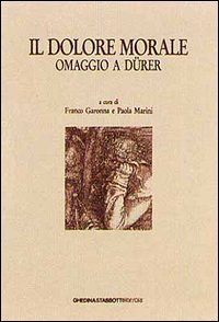 Il dolore morale. Omaggio a D&uuml;rer. Atti del Convegno (Bassano, 17 novembre 1990)