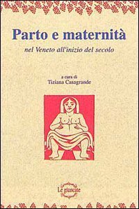 Parto e maternit&agrave; nel Veneto all'inizio del secolo