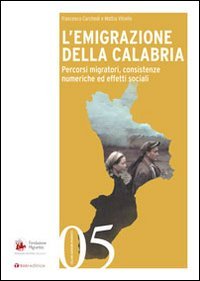 L'emigrazione della Calabria. Percorsi migratori, consistenze numeriche ed effetti sociali - PERCORSI MIGRATORI, CONSISTENZE NUMERICHE ED EFFETTI SOCIALI
