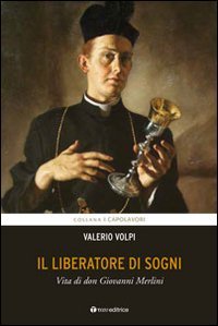 Il Liberatore di sogni. Vita di don Giovanni Merlini - VITA DI DON GIOVANNI MERLINI