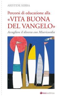 Percorsi di educazione alla &laquo;Vita buona del Vangelo&raquo;. Accogliere il diverso con Misericordia