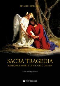Sacra tragedia. Passione e morte di N.S. Ges&ugrave; Cristo