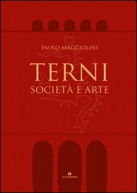 Terni. Societ&agrave; e arte