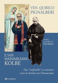 Ven. Quirico Pignalberi e San Massimiliano Kolbe. Due &laquo;confratelli&raquo; in cammino verso la Santit&agrave; con l'Immacolata