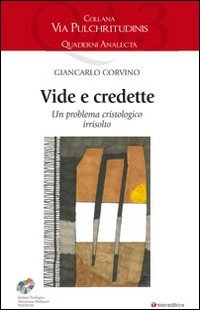 Vide e credette. Un problema cristologico irrisolto - UN PROBLEMA CRISTOLOGICO IRRISOLTO
