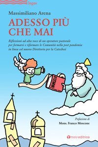 Adesso pi&ugrave; che mai. Riflessioni ad alta voce di un operatore pastorale per formarsi e riformare le Comunit&agrave; nella post pandemia in linea col nuovo Direttorio per la Catechesi