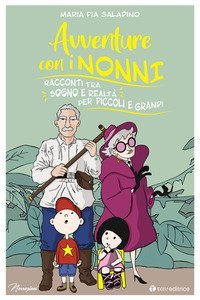 Avventure con i nonni. Racconti tra sogno e realt&agrave; per piccoli e grandi