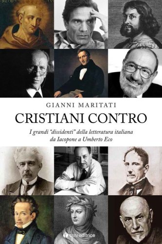 Cristiani contro. I grandi &laquo;dissidenti&raquo; della letteratura italiana da Iacopone a Umberto Eco