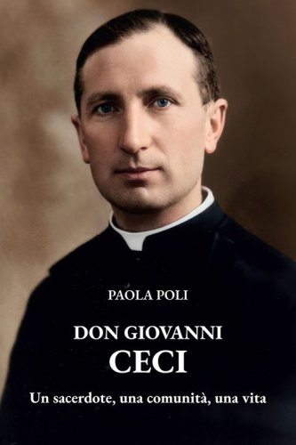 Don Giovanni Ceci. Un sacerdote, una comunit&agrave;, una vita