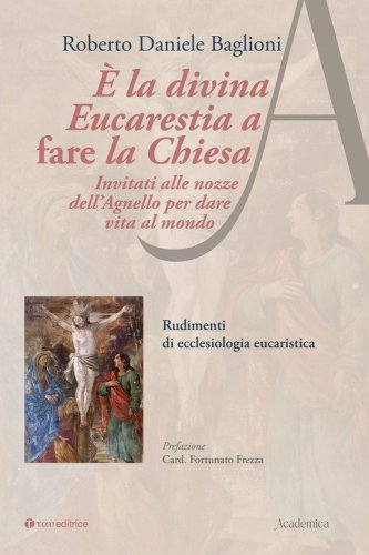 &Egrave; la divina eucarestia a fare la chiesa. Invitati alle nozze dell'agnello per dare vita al mondo. Rudimenti di ecclesiologia eucaristica
