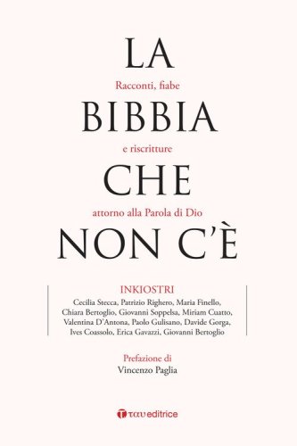 La Bibbia che non c'&egrave;. Racconti, fiabe e riscritture attorno alla Parola di Dio