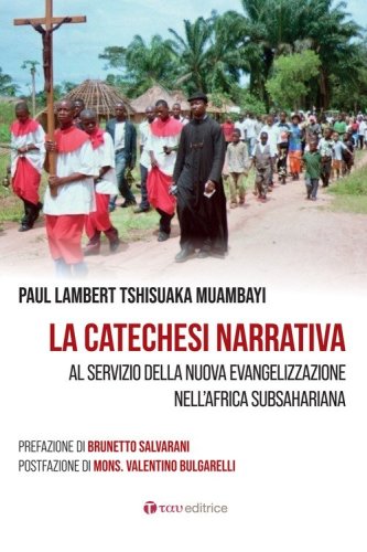 La catechesi narrativa. Al servizio della nuova evangelizzazione nell'Africa subsahariana