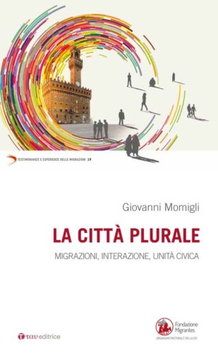La citt&agrave; plurale. Migrazioni, integrazione, unit&agrave; civica