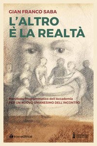 L'altro &egrave; la realt&agrave;. Per un nuovo umanesimo dell'incontro