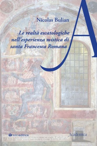 Le realt&agrave; escatologiche nell'esperienza mistica di santa Francesca Romana