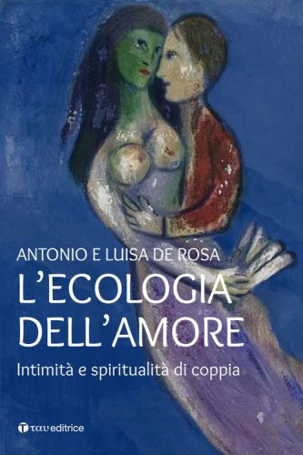 L'ecologia dell'amore. Intimit&agrave; e spiritualit&agrave; di coppia