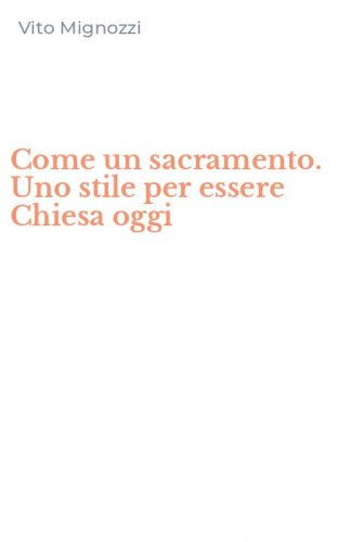 Come un sacramento. Uno stile per essere Chiesa oggi