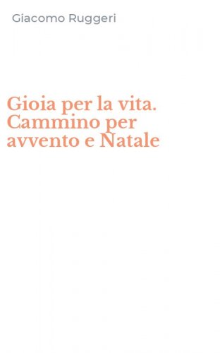 Gioia per la vita. Cammino per avvento e Natale