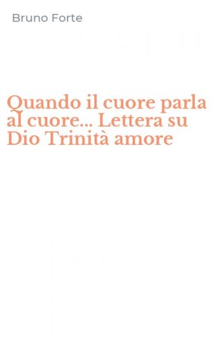 Quando il cuore parla al cuore... Lettera su Dio Trinità amore