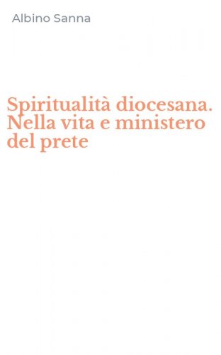 Spiritualit&agrave; diocesana. Nella vita e ministero del prete