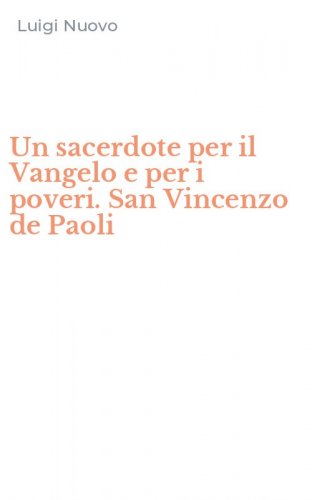 Un sacerdote per il Vangelo e per i poveri. San Vincenzo de Paoli