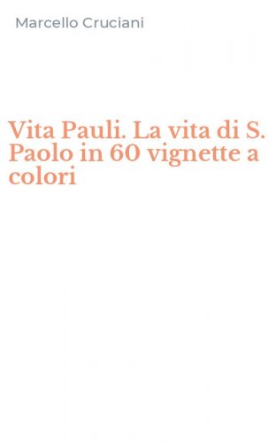 Vita Pauli. La vita di S. Paolo in 60 vignette a colori