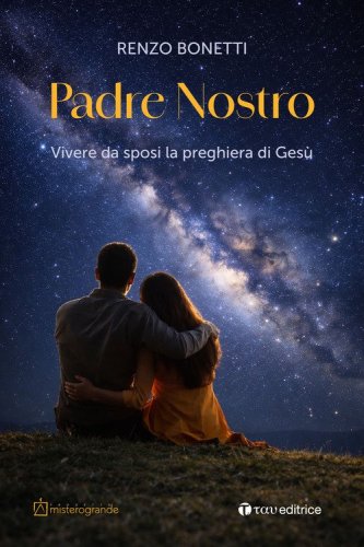 Padre nostro. Vivere da sposi la preghiera di Ges&ugrave;