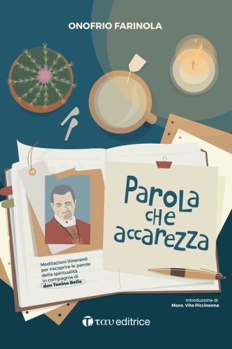 Parola che accarezza. Meditazioni itineranti per riscoprire le parole della spiritualit&agrave; in compagnia di don Tonino Bello