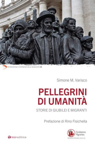 Pellegrini di umanit&agrave;. Storie di Giubilei e migranti