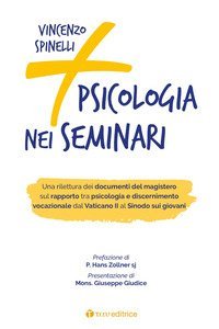 Pi&ugrave; psicologia nei seminari. Una rilettura dei documenti del magistero sul rapporto tra psicologia e discernimento vocazionale dal Vaticano II al Sinodo sui giovani