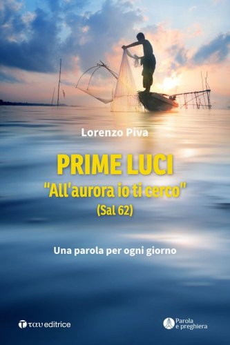 Prime luci. &laquo;All'aurora io ti cerco&raquo; (Sal 62). Una parola per ogni giorno