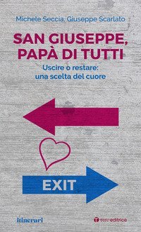 San Giuseppe, pap&agrave; di tutti. Uscire o restare: una scelta del cuore