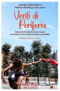 Venti di periferia. Storie di chi non ha mai smesso di credere che un altro mondo &egrave; possibile