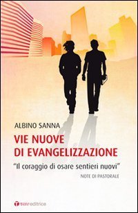 Vie nuove di evangelizzazione. &laquo;Il coraggio di osare sentieri nuovi&raquo;