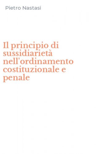 Il principio di sussidiariet&agrave; nell'ordinamento costituzionale e penale