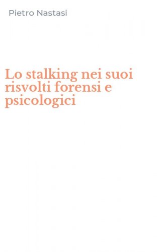 Lo stalking nei suoi risvolti forensi e psicologici