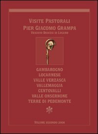 Visite pastorali Pier Giacomo Grampa. Gambarogno, Locarnese, Valle Verzasca, Vallemaggia, Centovalli, Valle Onsernone, Terre di Pedemonte