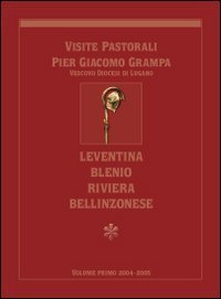 Visite pastoriali Pier Giacomo Grampa. Leventina, Blenio, Riviera, Bellinzonese