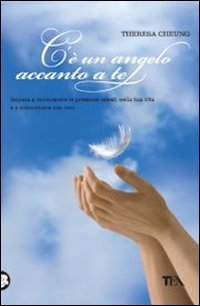 C'&egrave; un angelo accanto a te. Impara a riconoscere le presenze celesti nella tua vita e a comunicare con loro