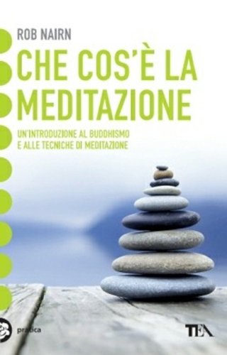Che cos'&egrave; la meditazione? Introduzione al buddhismo e alla meditazione